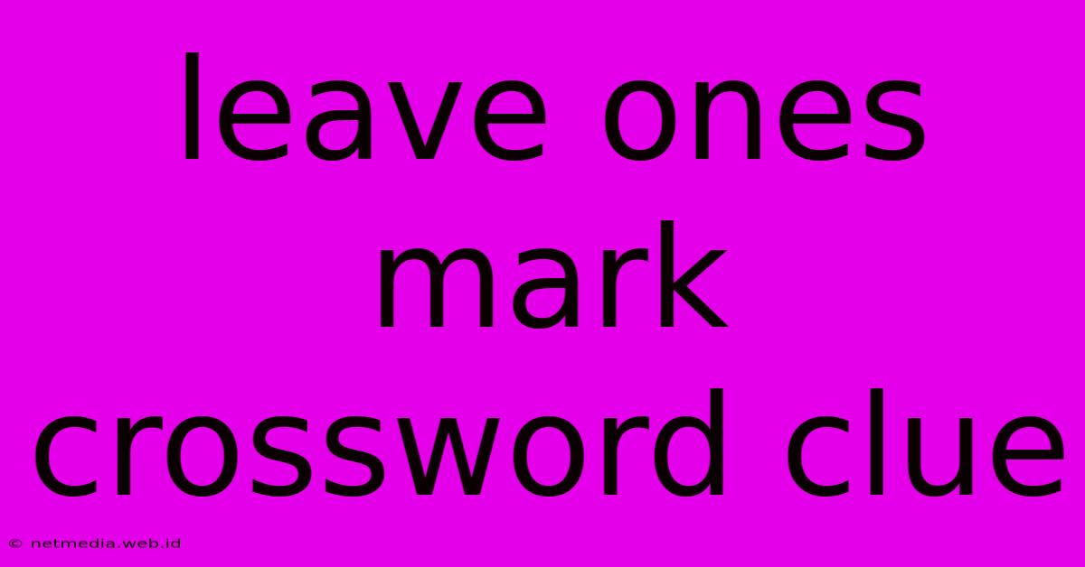 Leave Ones Mark Crossword Clue