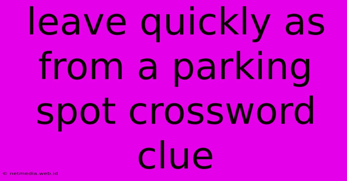 Leave Quickly As From A Parking Spot Crossword Clue