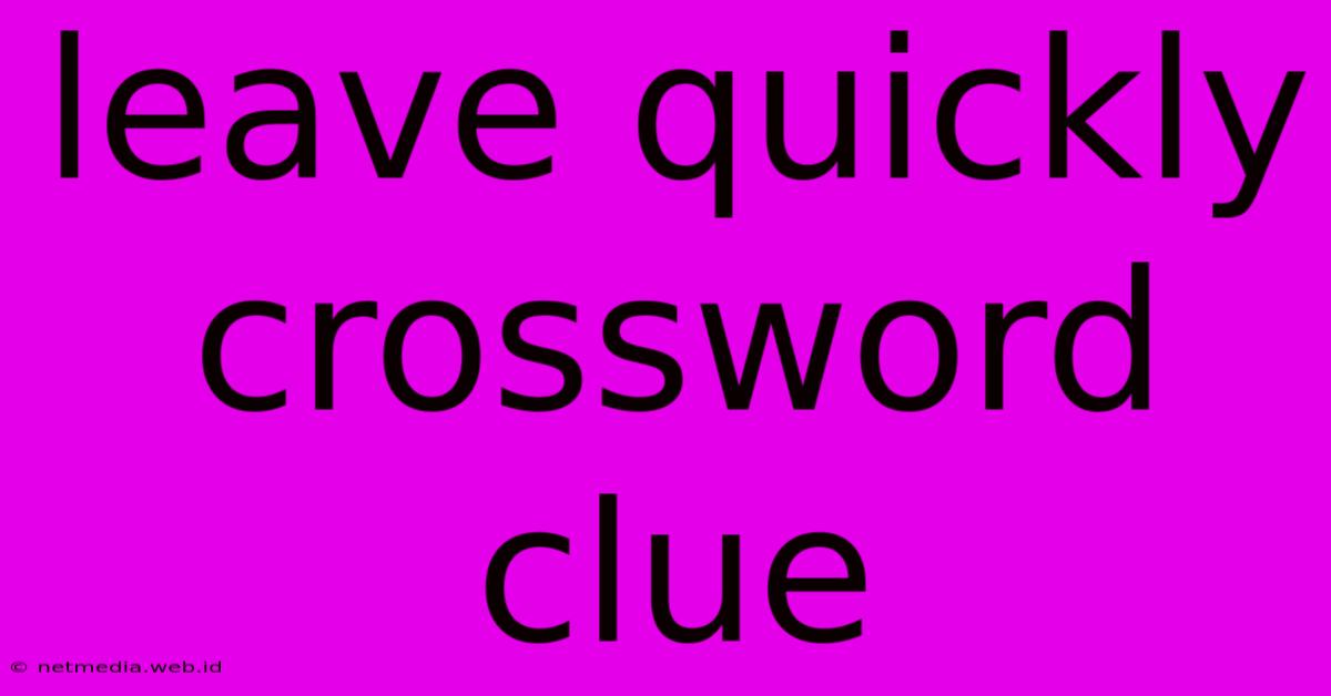 Leave Quickly Crossword Clue