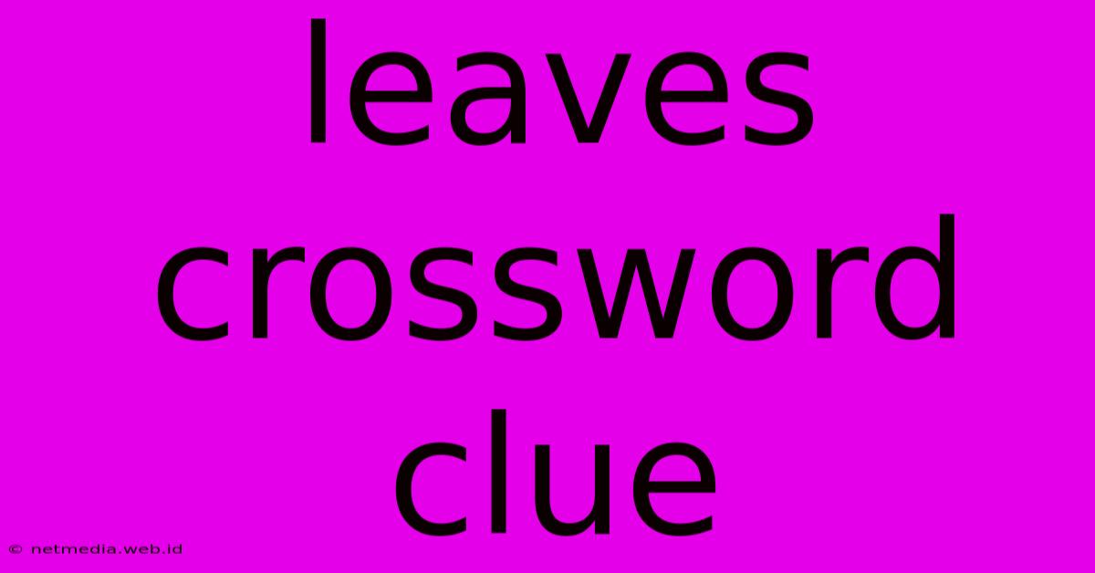 Leaves Crossword Clue