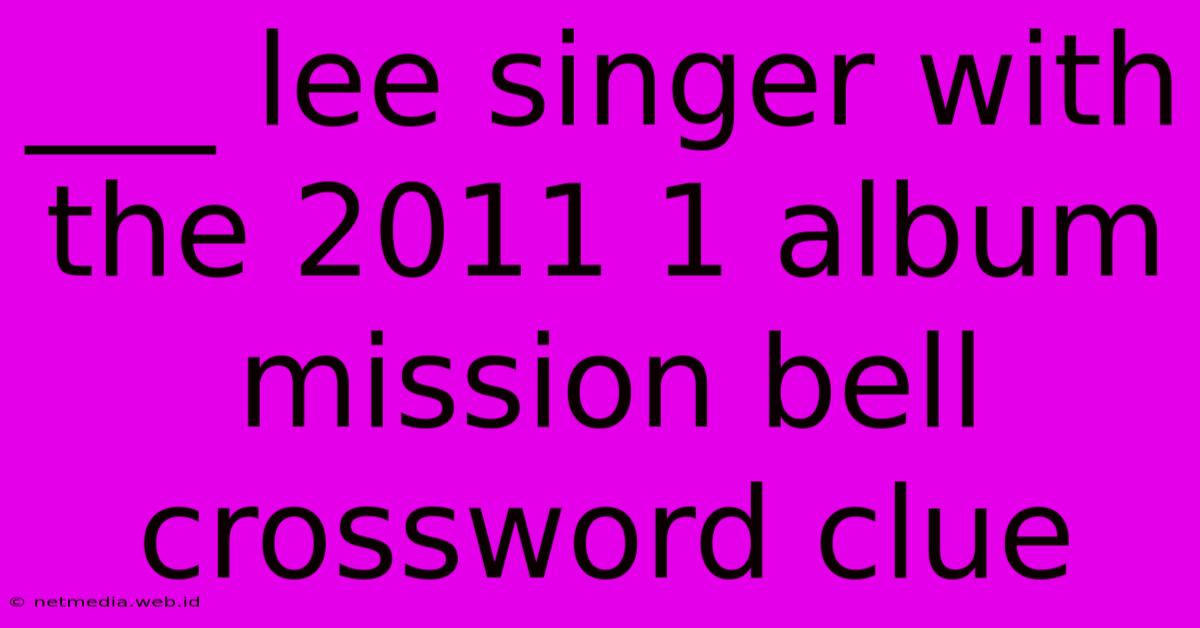 ___ Lee Singer With The 2011 1 Album Mission Bell Crossword Clue