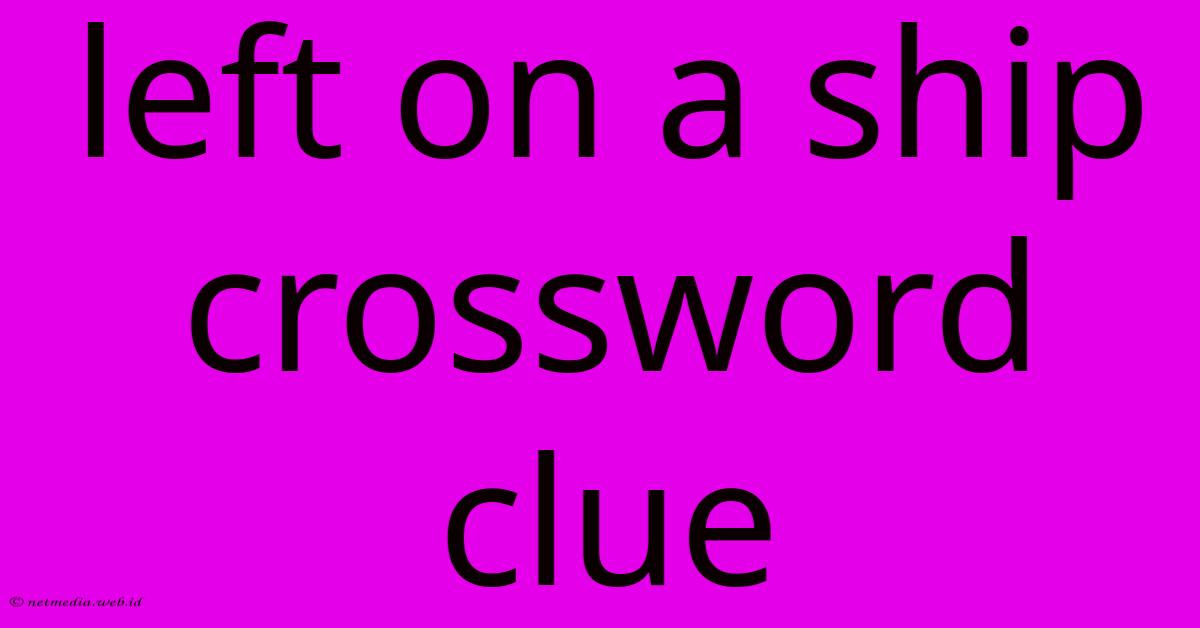 Left On A Ship Crossword Clue Left On A Ship Crossword Clue