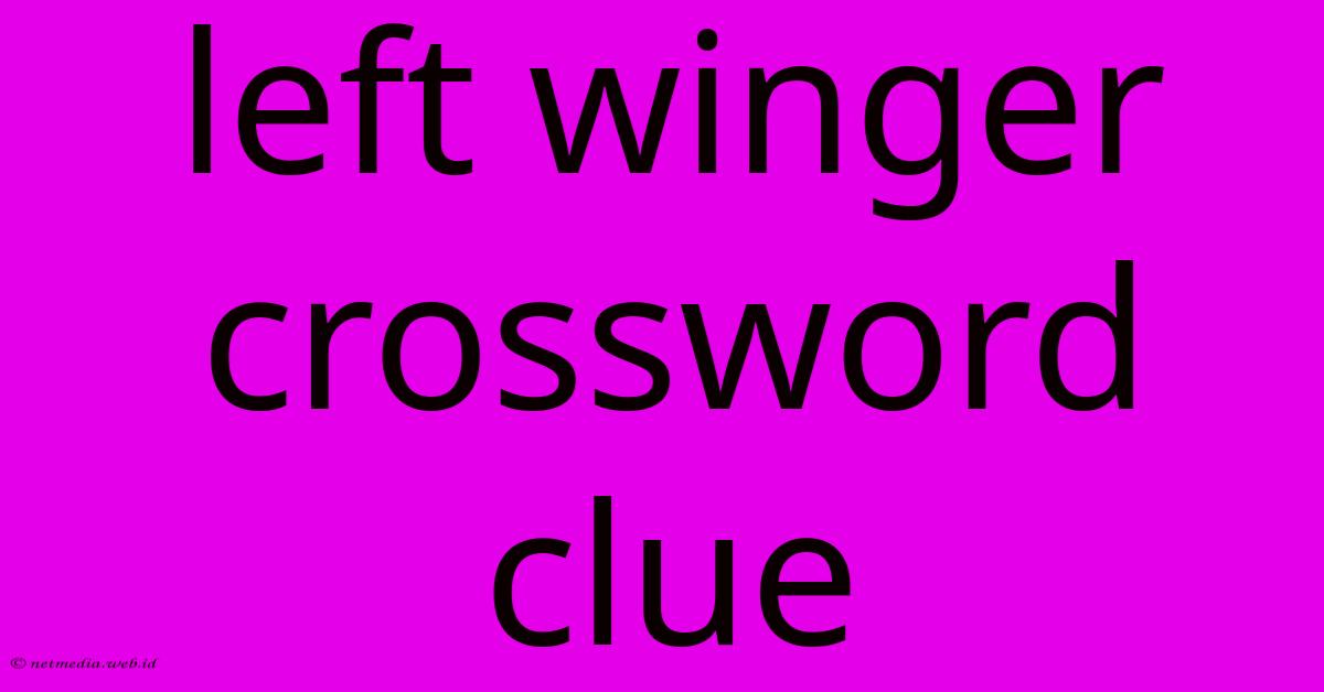 Left Winger Crossword Clue Left Winger Crossword Clue