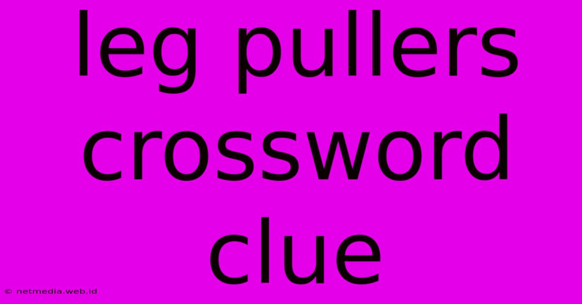 Leg Pullers Crossword Clue