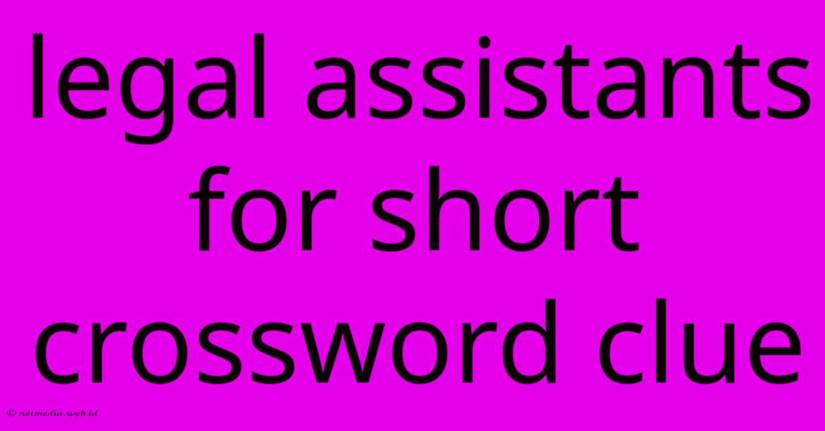 Legal Assistants For Short Crossword Clue