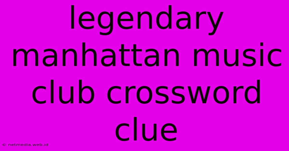 Legendary Manhattan Music Club Crossword Clue