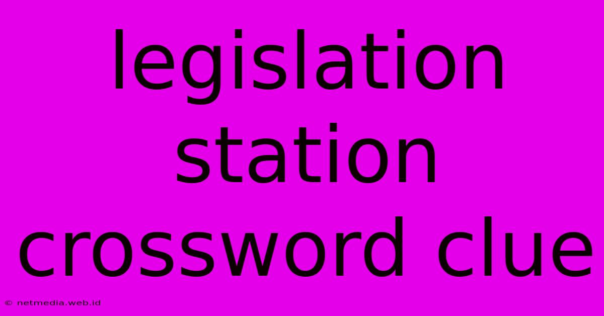 Legislation Station Crossword Clue