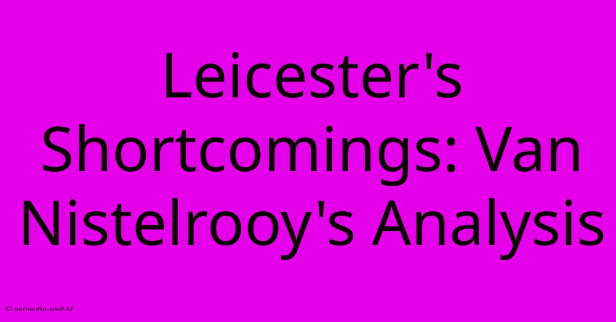 Leicester's Shortcomings: Van Nistelrooy's Analysis Leicester's Shortcomings: Van Nistelrooy's Analysis