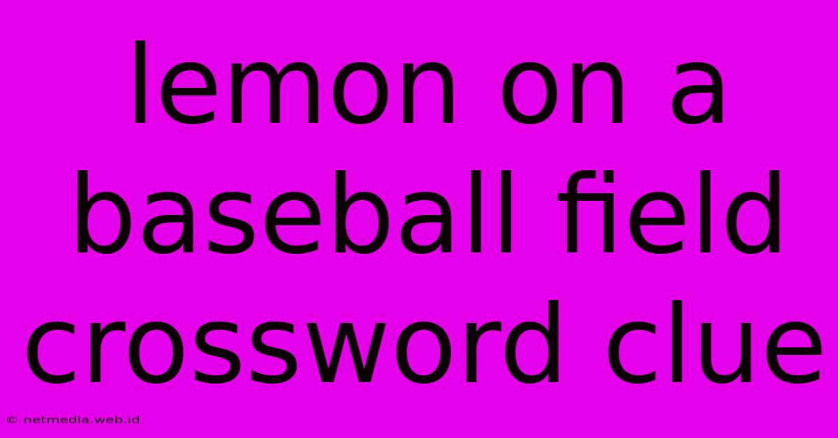 Lemon On A Baseball Field Crossword Clue