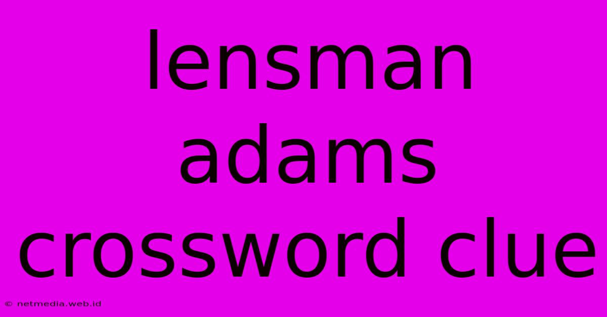 Lensman Adams Crossword Clue