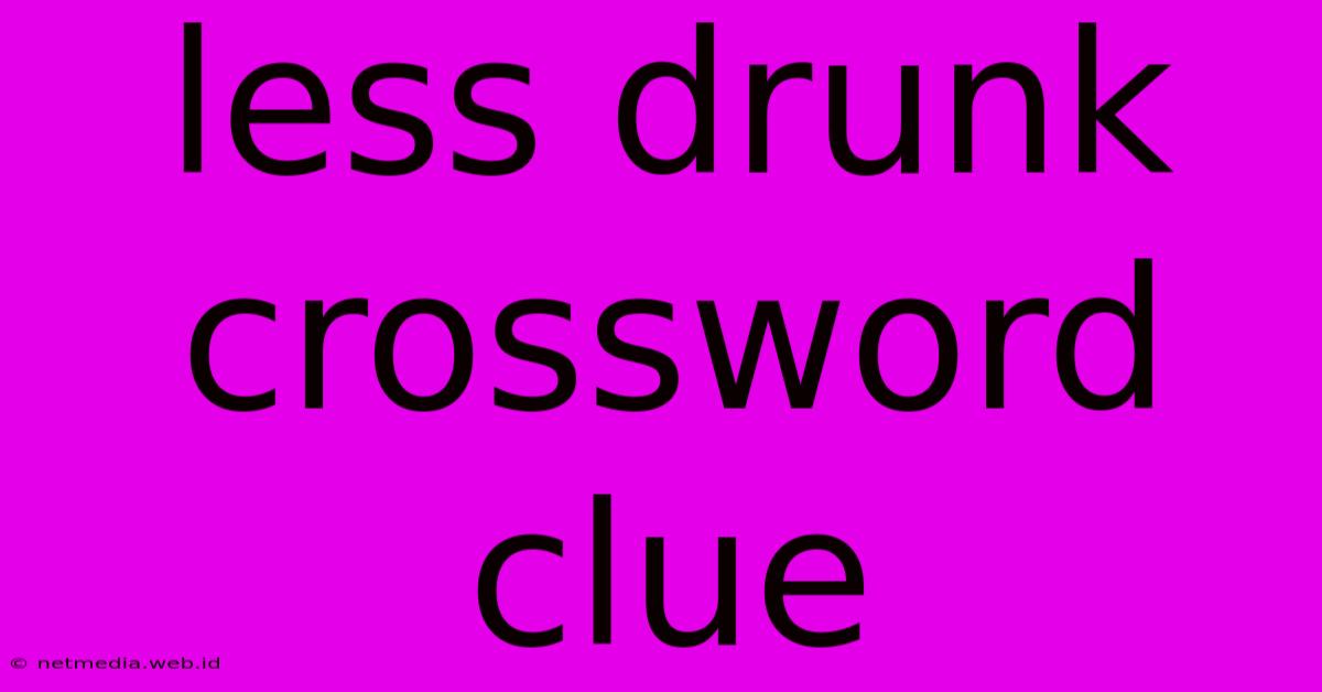 Less Drunk Crossword Clue