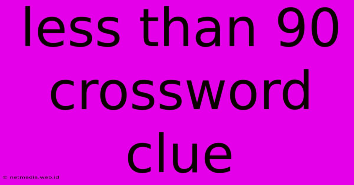 Less Than 90 Crossword Clue