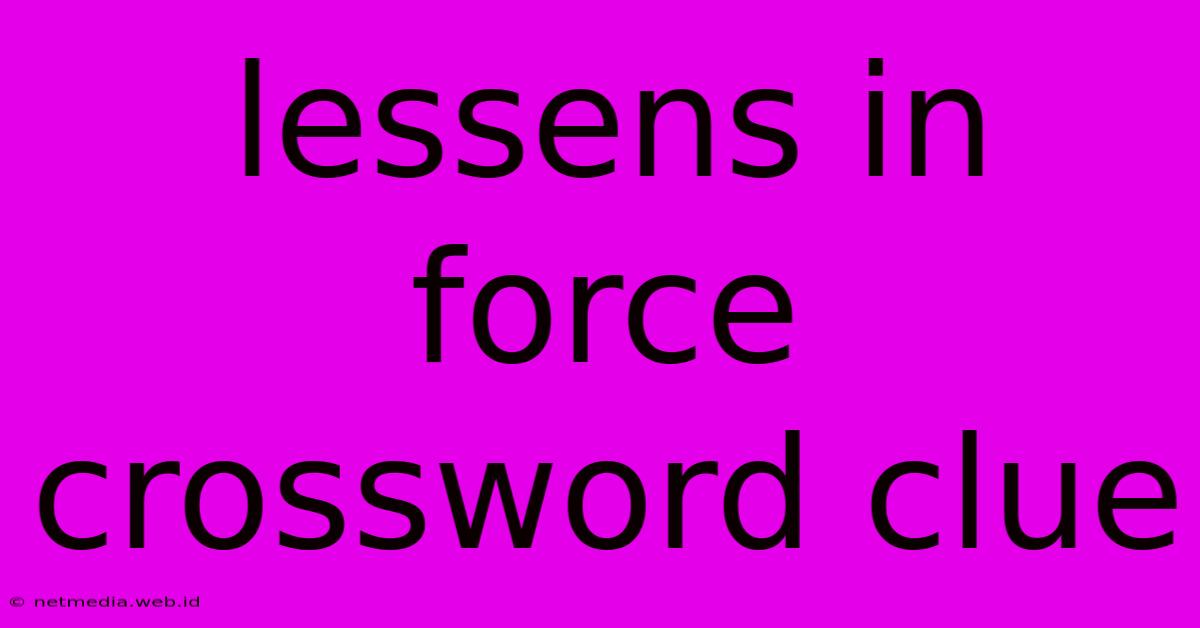 Lessens In Force Crossword Clue