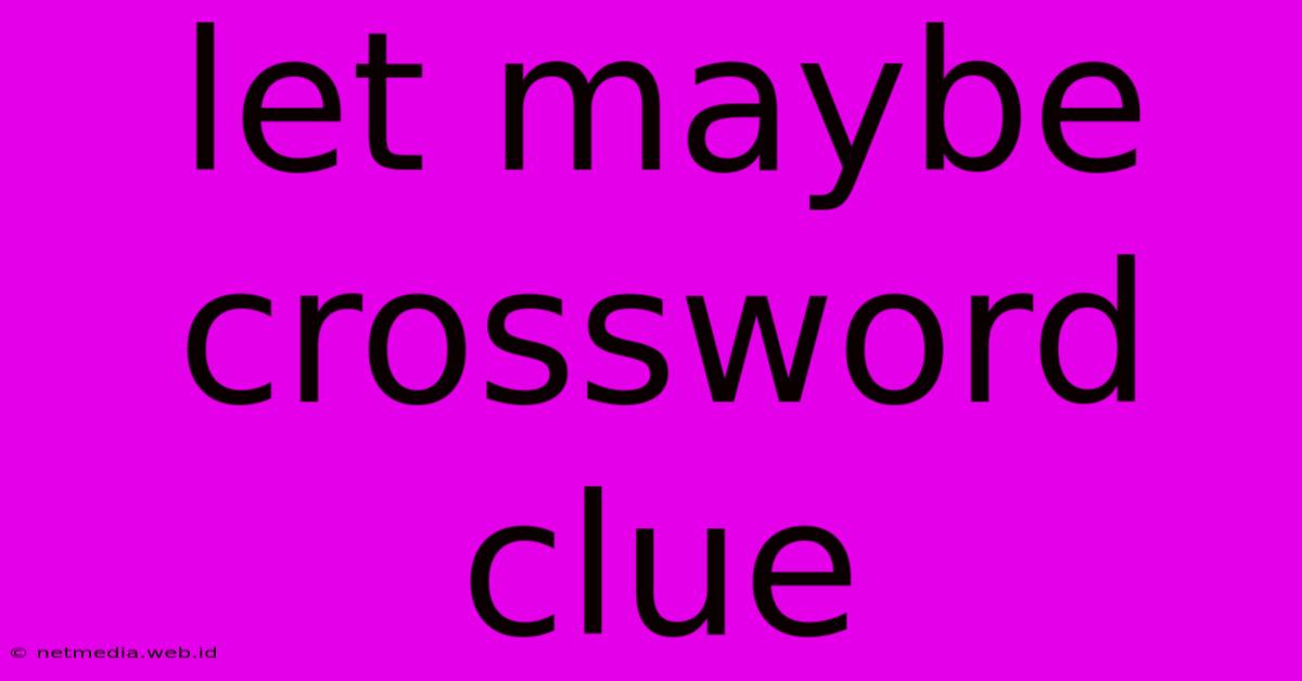 Let Maybe Crossword Clue