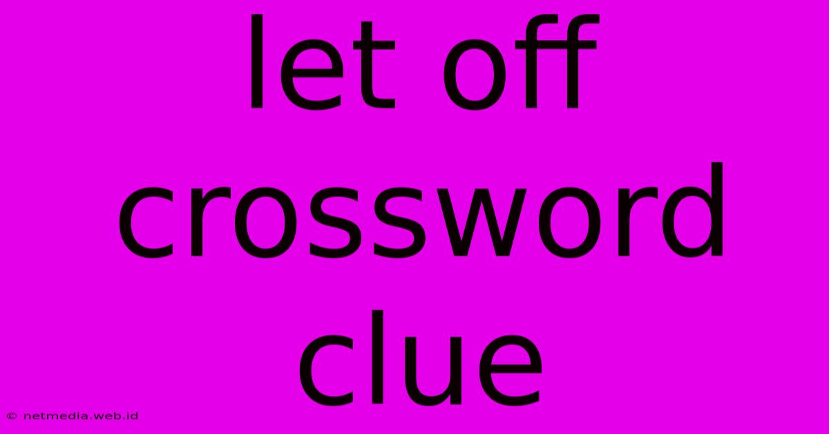 Let Off Crossword Clue