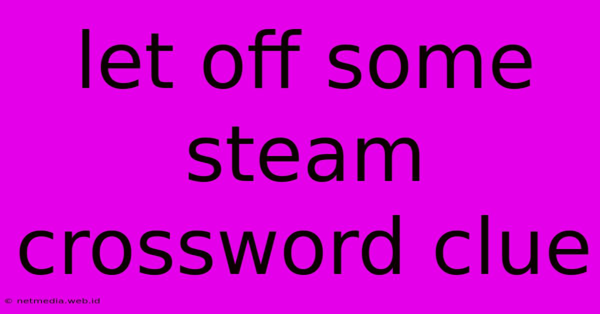 Let Off Some Steam Crossword Clue