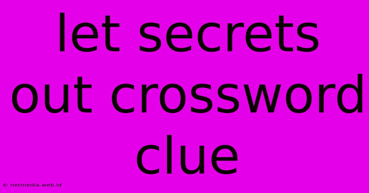 Let Secrets Out Crossword Clue