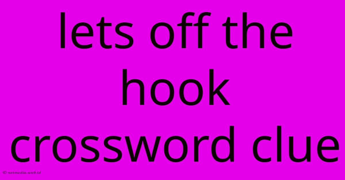 Lets Off The Hook Crossword Clue Lets Off The Hook Crossword Clue
