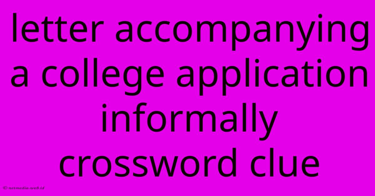 Letter Accompanying A College Application Informally Crossword Clue Letter Accompanying A College Application Informally Crossword Clue