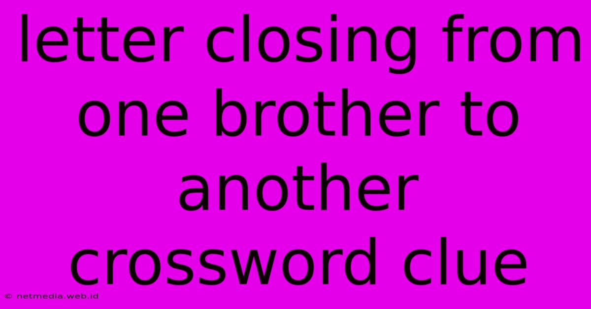 Letter Closing From One Brother To Another Crossword Clue