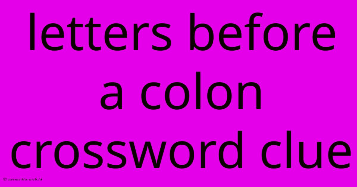 Letters Before A Colon Crossword Clue Letters Before A Colon Crossword Clue