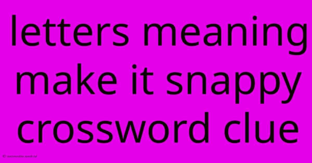 Letters Meaning Make It Snappy Crossword Clue Letters Meaning Make It Snappy Crossword Clue