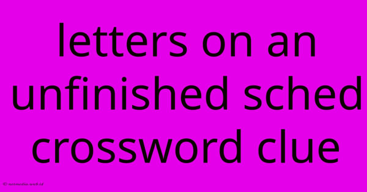 Letters On An Unfinished Sched Crossword Clue