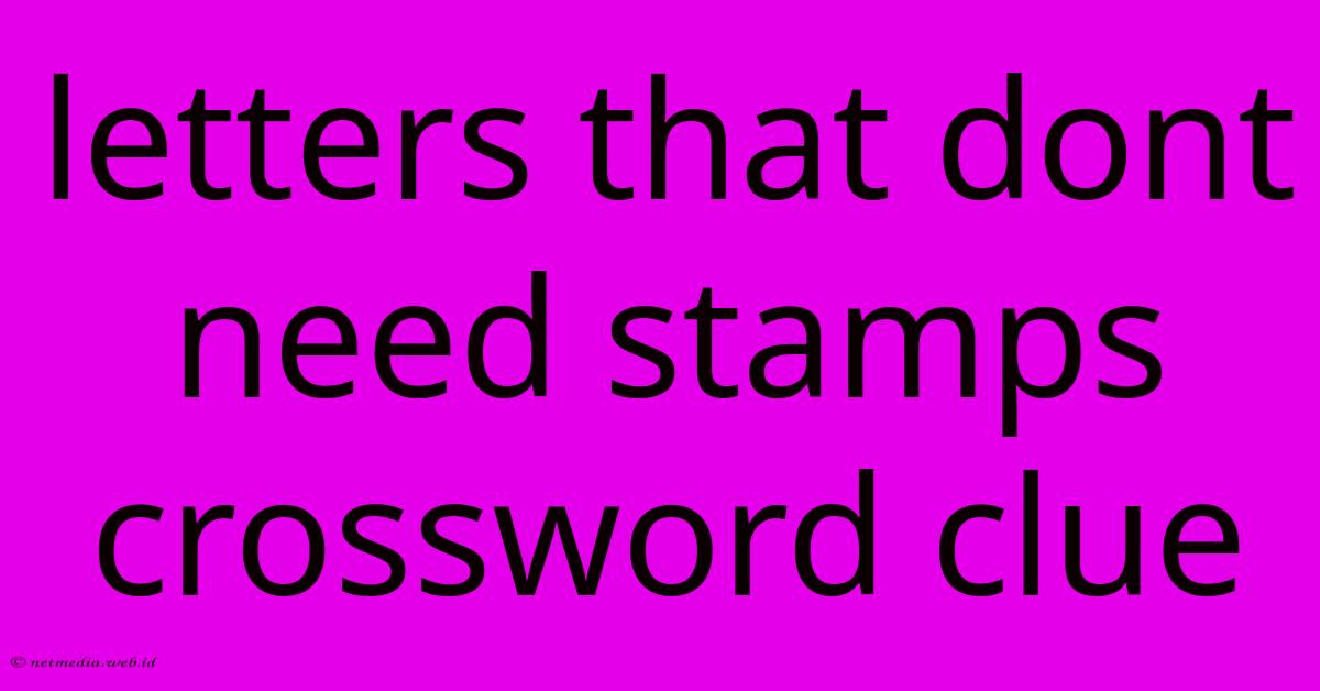 Letters That Dont Need Stamps Crossword Clue Letters That Dont Need Stamps Crossword Clue