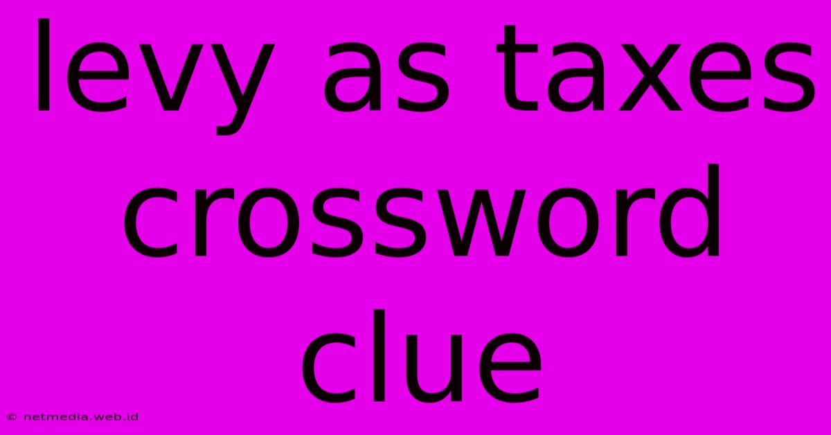 Levy As Taxes Crossword Clue