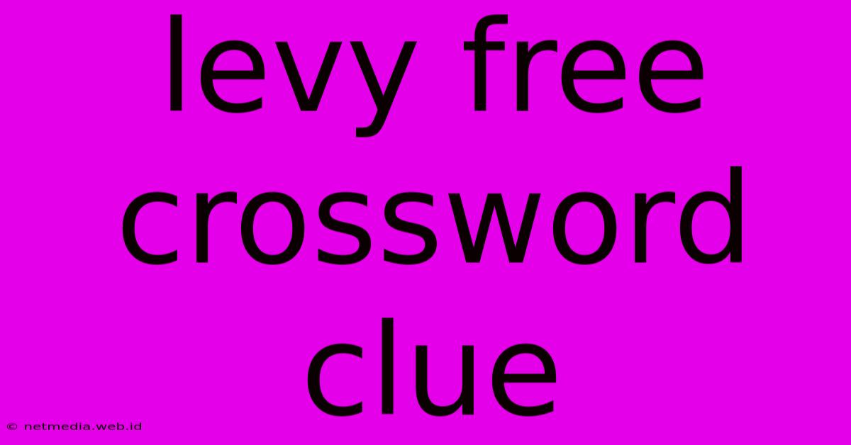 Levy Free Crossword Clue