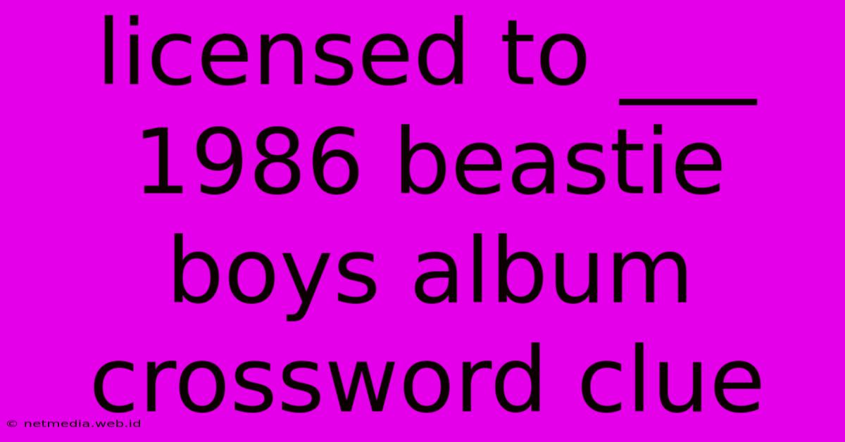 Licensed To ___ 1986 Beastie Boys Album Crossword Clue