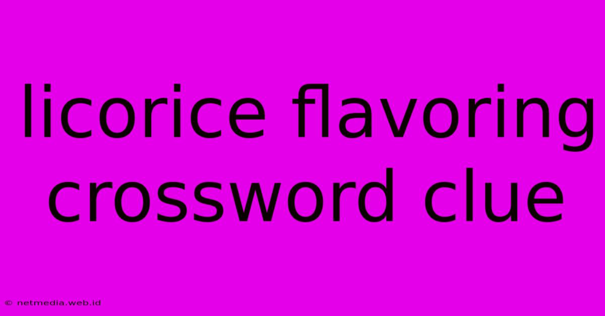 Licorice Flavoring Crossword Clue