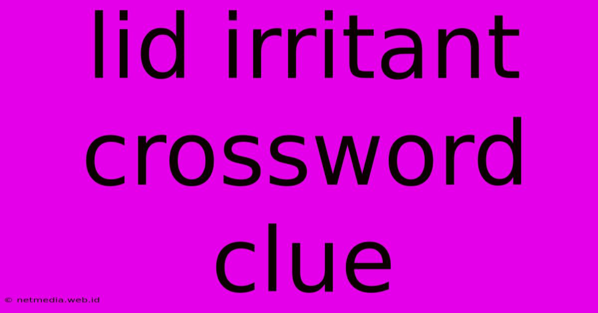 Lid Irritant Crossword Clue