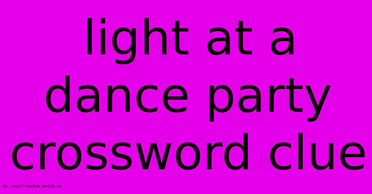 Light At A Dance Party Crossword Clue