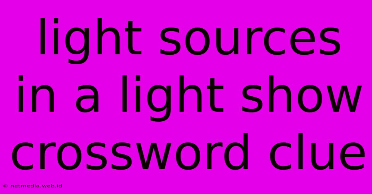 Light Sources In A Light Show Crossword Clue