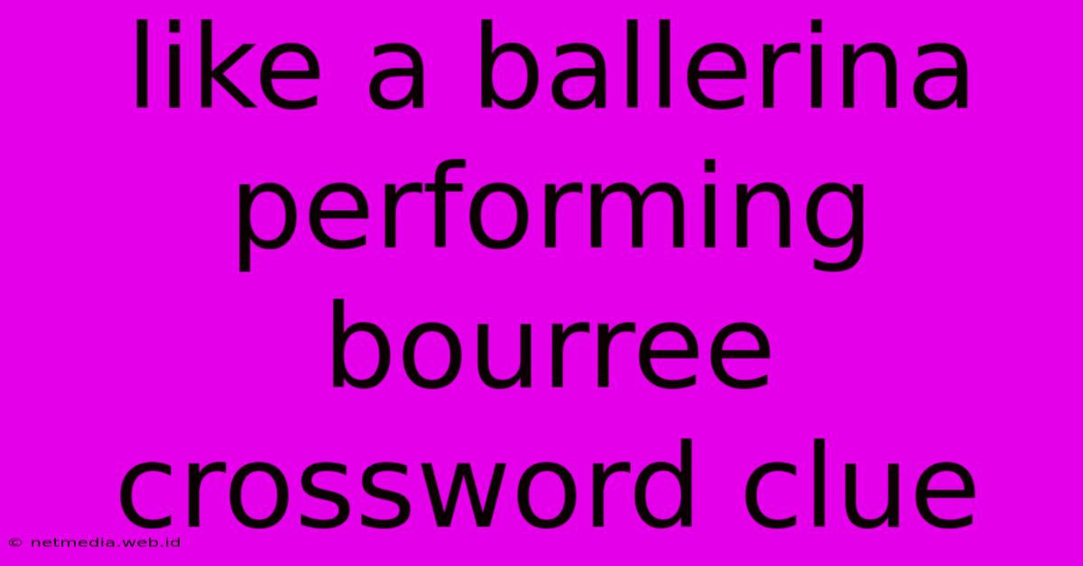 Like A Ballerina Performing Bourree Crossword Clue