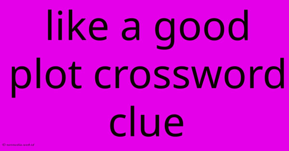 Like A Good Plot Crossword Clue Like A Good Plot Crossword Clue