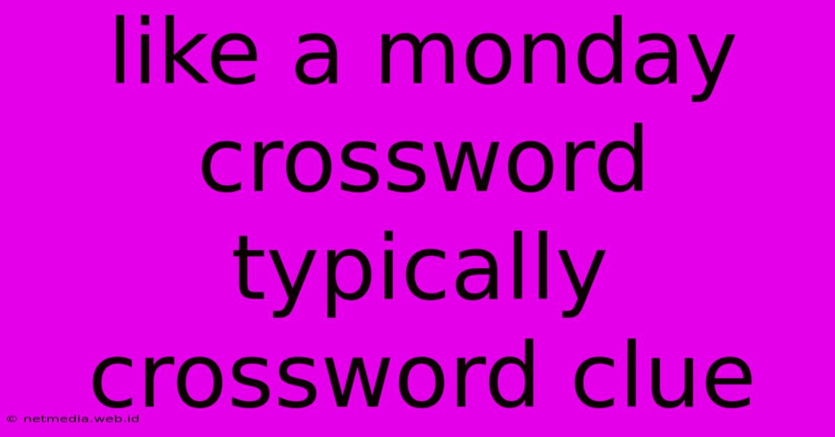 Like A Monday Crossword Typically Crossword Clue