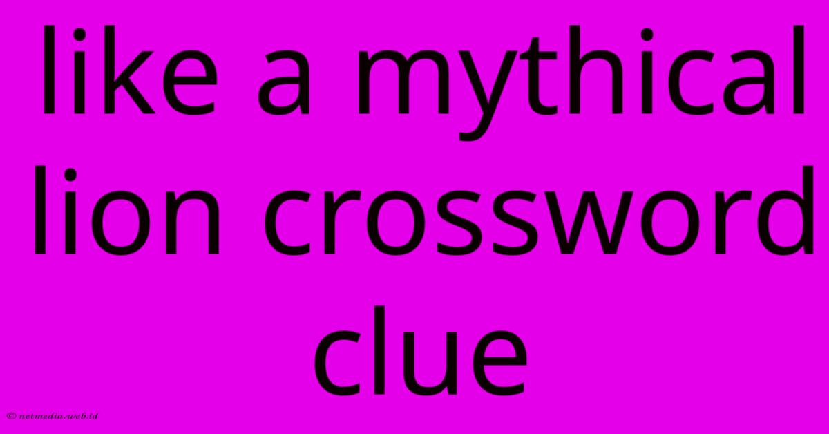 Like A Mythical Lion Crossword Clue Like A Mythical Lion Crossword Clue