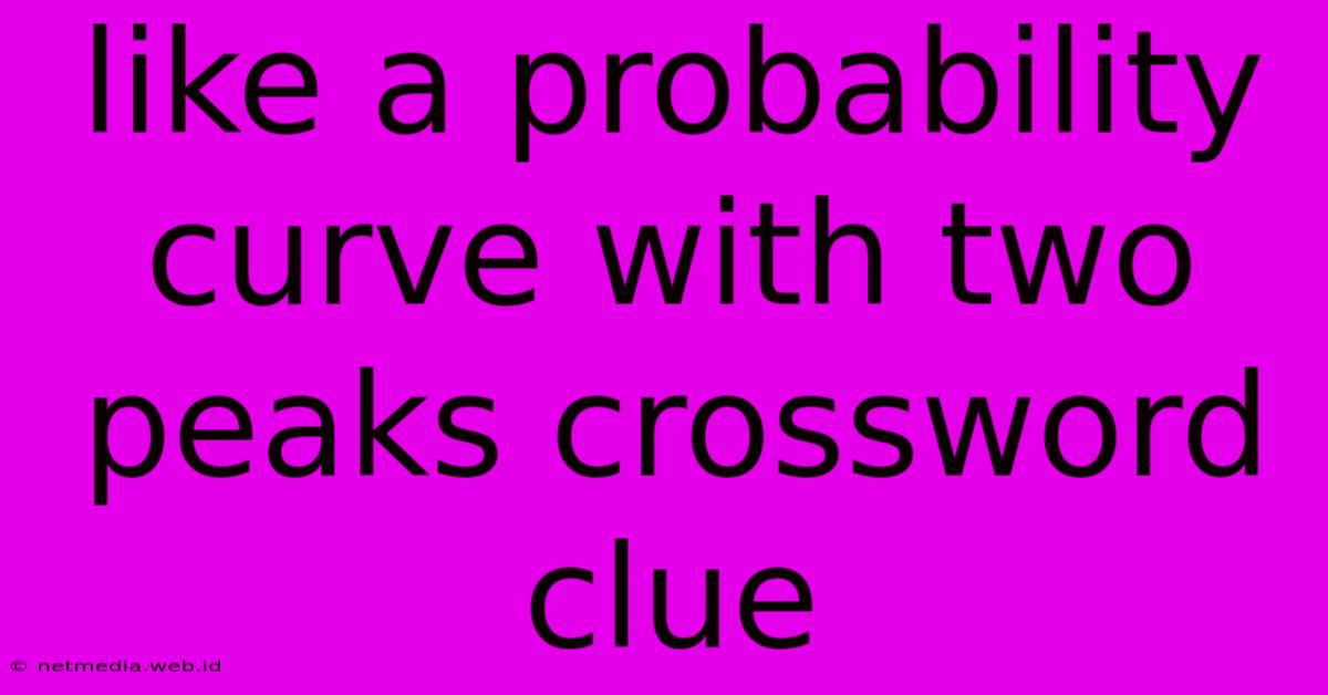 Like A Probability Curve With Two Peaks Crossword Clue