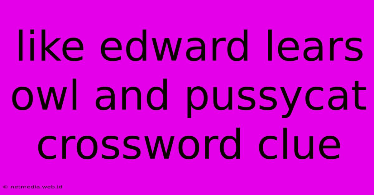 Like Edward Lears Owl And Pussycat Crossword Clue