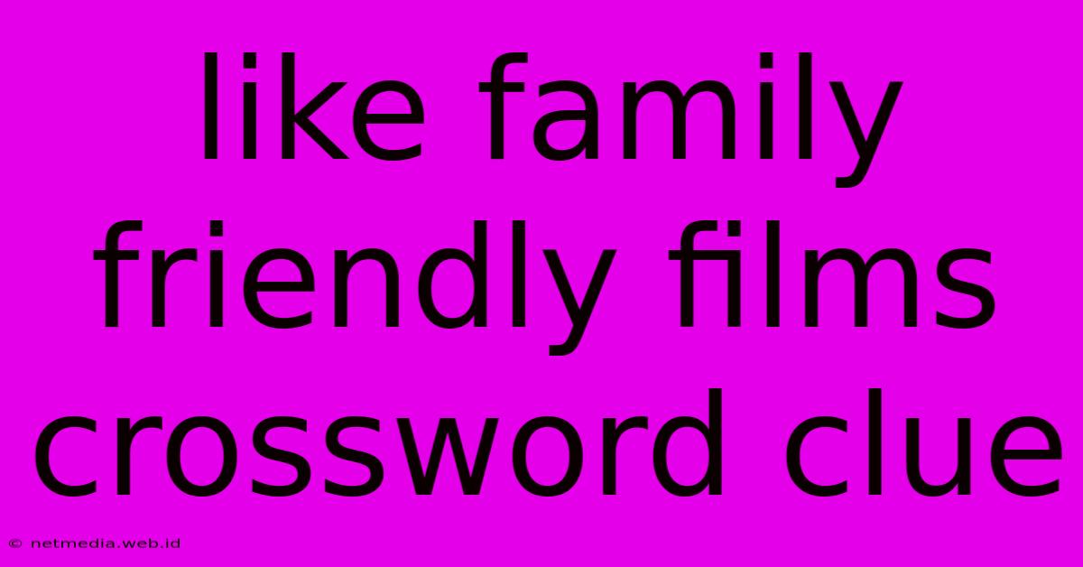 Like Family Friendly Films Crossword Clue