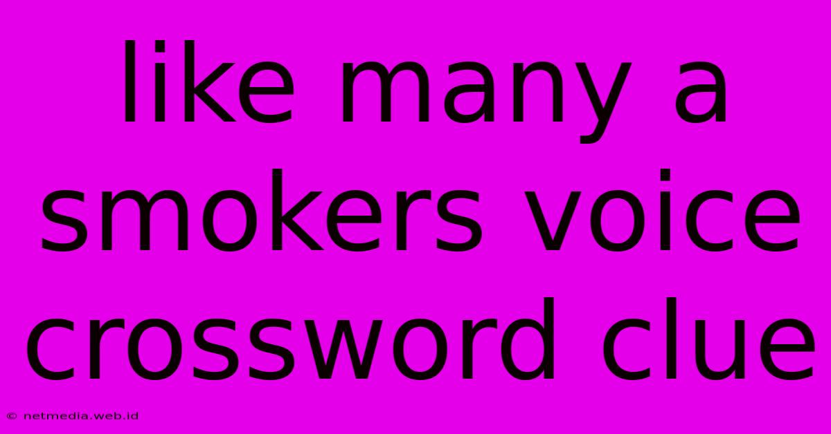 Like Many A Smokers Voice Crossword Clue