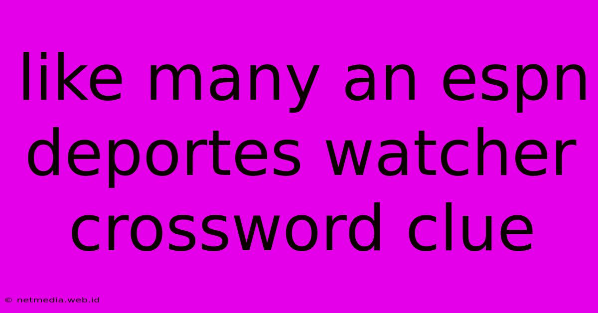 Like Many An Espn Deportes Watcher Crossword Clue