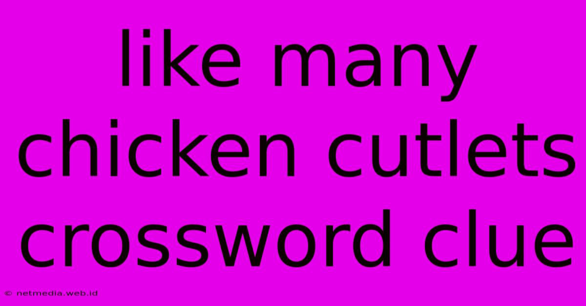 Like Many Chicken Cutlets Crossword Clue