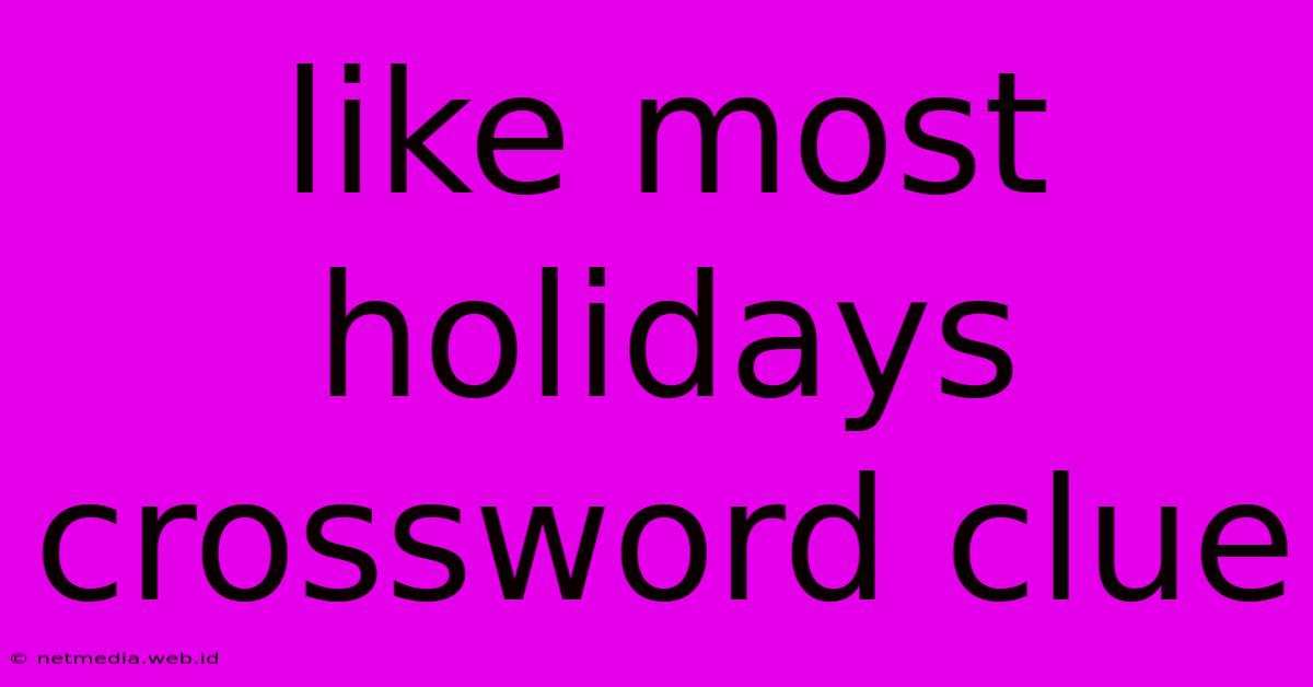 Like Most Holidays Crossword Clue