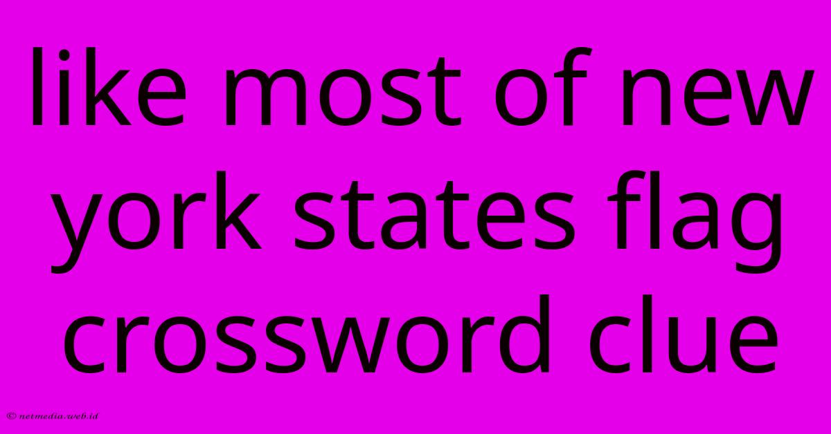 Like Most Of New York States Flag Crossword Clue