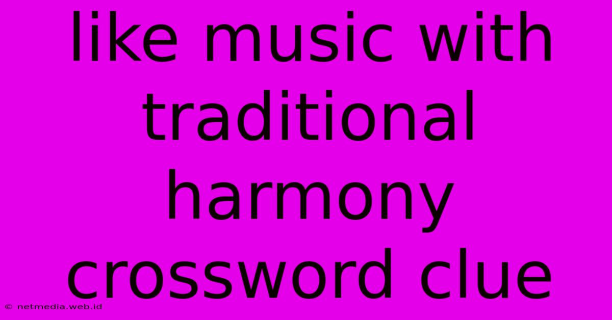 Like Music With Traditional Harmony Crossword Clue