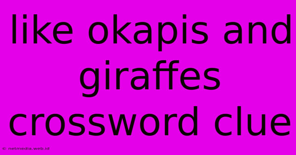 Like Okapis And Giraffes Crossword Clue