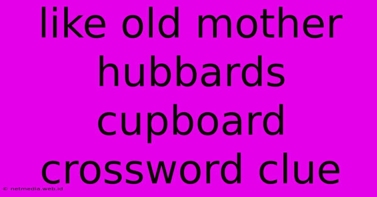 Like Old Mother Hubbards Cupboard Crossword Clue